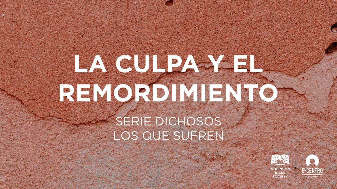 [Serie Dichosos los que sufren] La culpa y el remordimiento