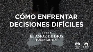 [Serie El amor de Dios por nosotros] Cómo enfrentar decisiones difíciles