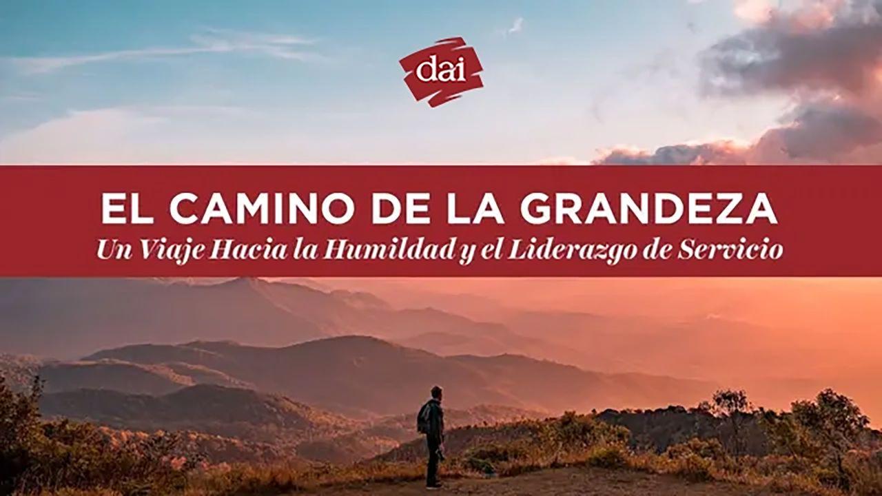 El camino de la grandeza: Un viaje hacia la humildad y el liderazgo de servicio