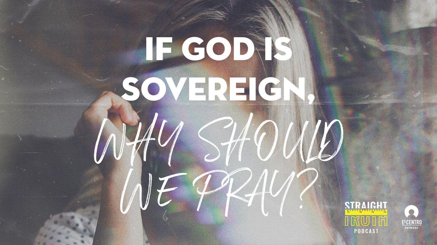 If God Is Sovereign, Why Should We Pray? Mateo 6:9-10 Irinibare Tosorintsi Ocomantëgotëri Antigomi Jesoquirisito