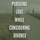 Pursuing Love While Considering Divorce