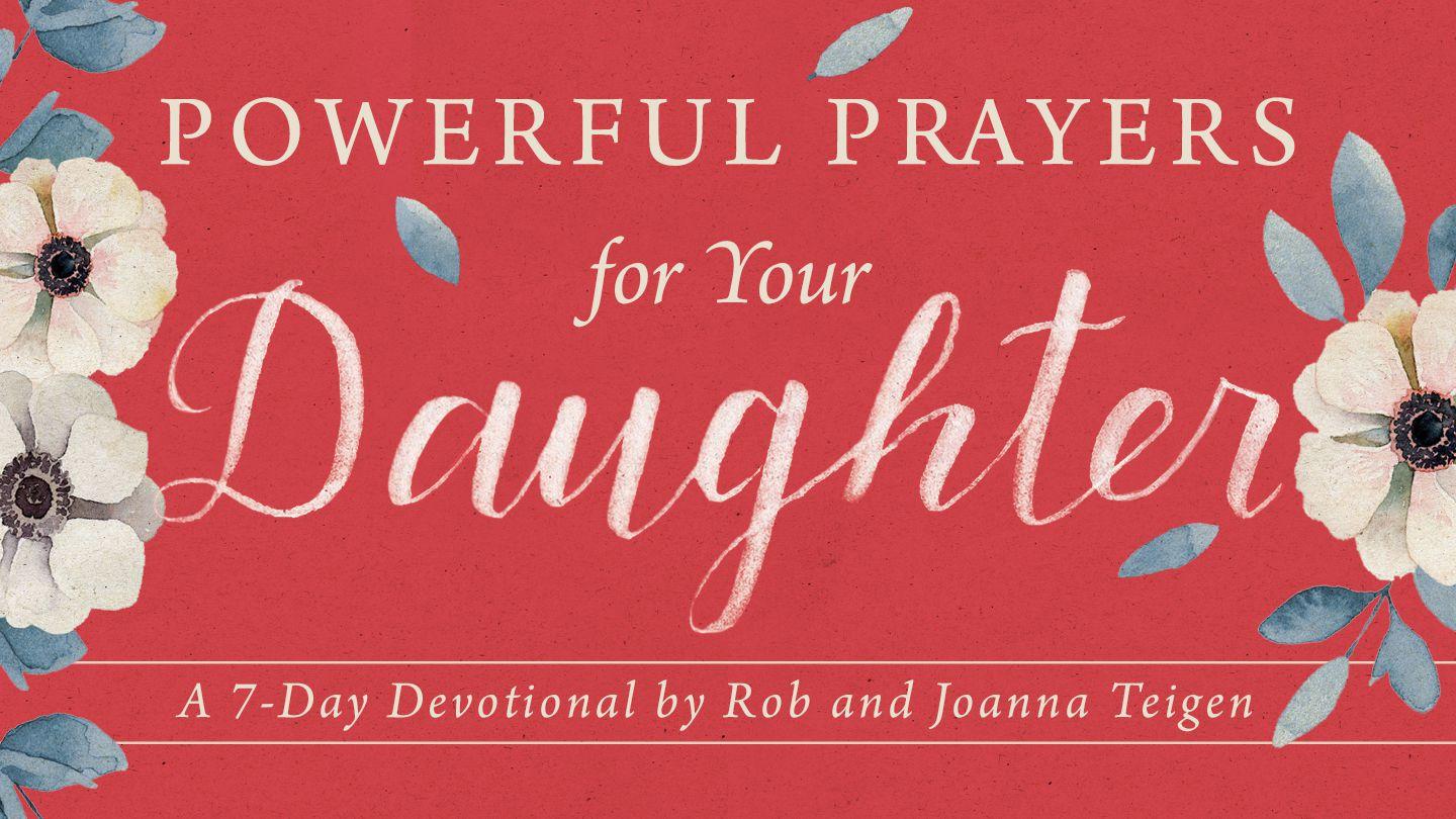 Powerful Prayers For Your Daughter By Rob & Joanna Teigen Psalms 86:15-16 New International Version