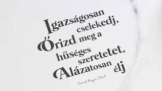 Mikeás Könyve - Igazságosan cselekedj, Őrizd meg a hűséges szeretetet, Alázatosan élj! Mikeás 1:2-7 Magyar Bibliatársulat új fordítású Bibliája