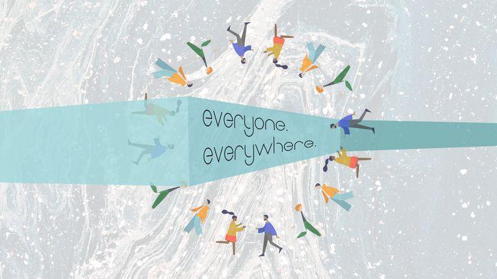 Everyone. Everywhere. Part 1
