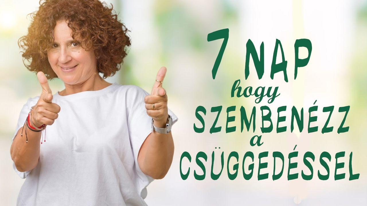 7 nap, hogy szembenézz a csüggedéssel