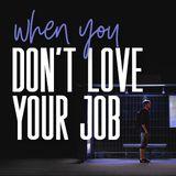 What To Do When You Don't Love Your Job