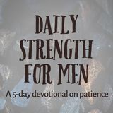 Daily Strength For Men: Patience