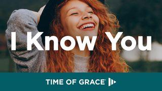 أنا أعرفك: تأملات من Time of Grace