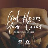  [The Lord Keeps You Safe Series] God Hears Your Cries