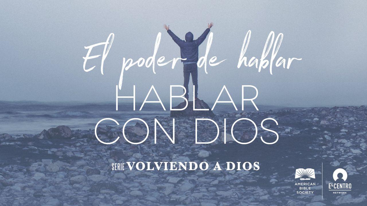 [Serie Volviendo a Dios] El poder de hablar con Dios