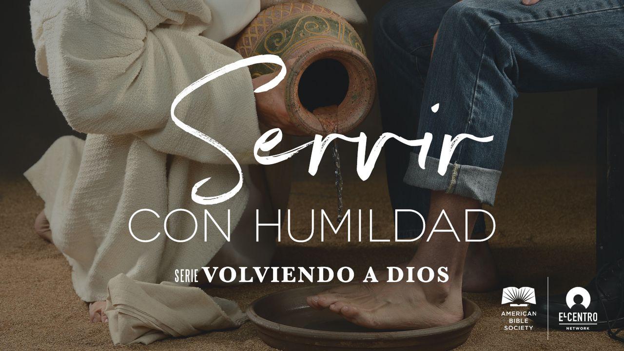 [Serie Volviendo a Dios] Servir con humildad