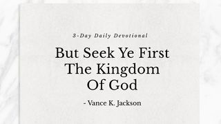 But Seek Ye First The Kingdom Of God.