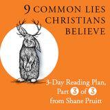 9 Common Lies Christians Believe: Part 3 Of 3  