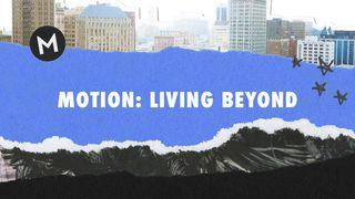 MOTION: Living Beyond