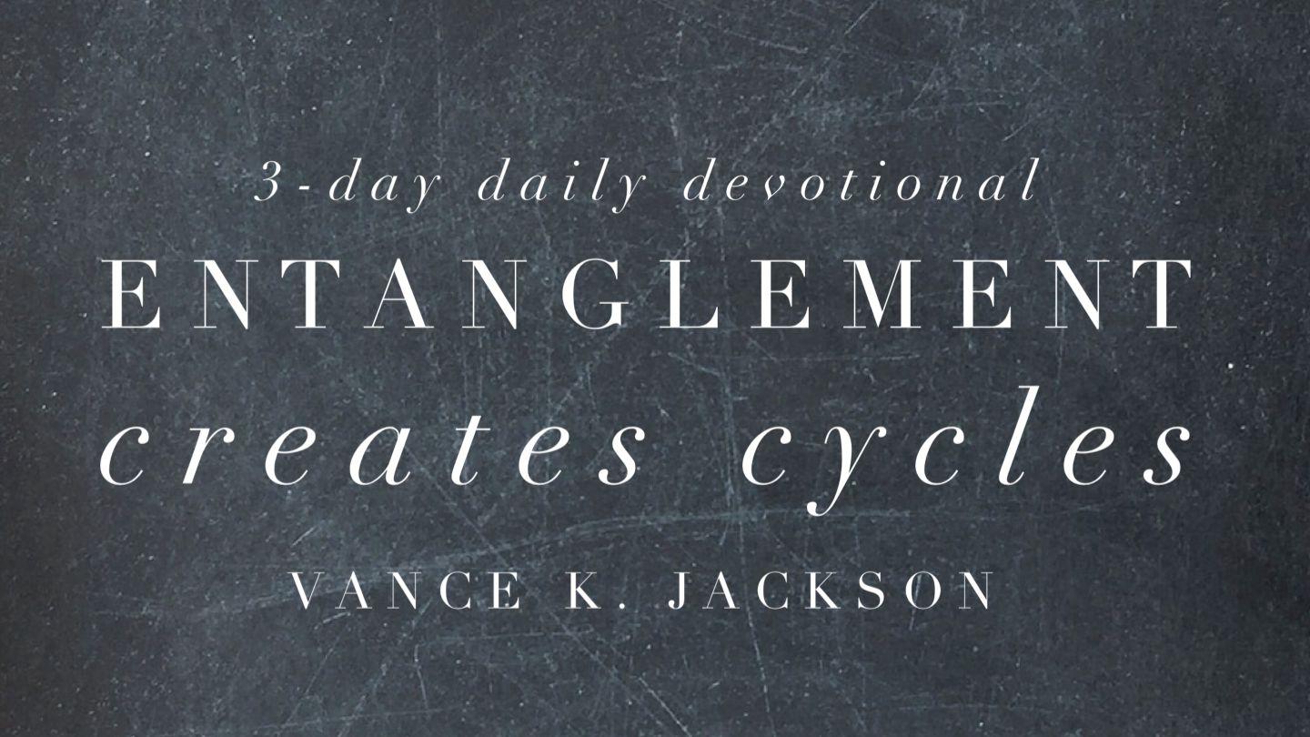 Entanglement Creates Cycles Galatians 5:1-4 King James Version