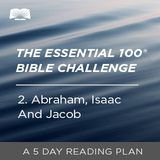 The Essential 100® Bible Challenge–2–Abraham, Isaac And Jacob
