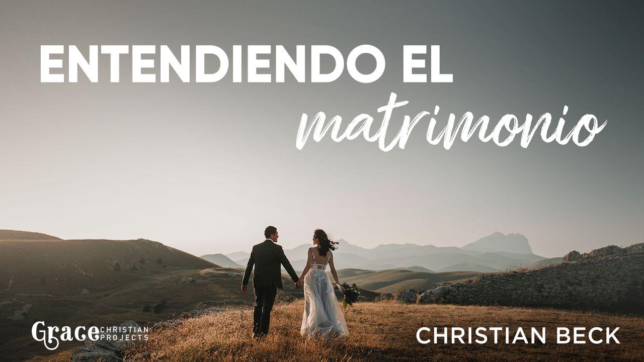 Entendiendo El Matrimonio