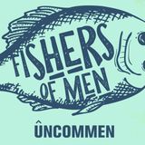 UNCOMMEN: Fishers Of Men