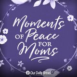 Moments Of Peace For Moms