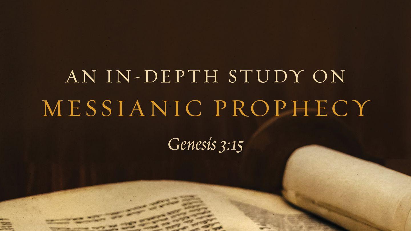  An In-Depth Study On Messianic Prophecy