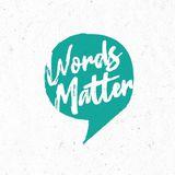 Love God Greatly: Words Matter