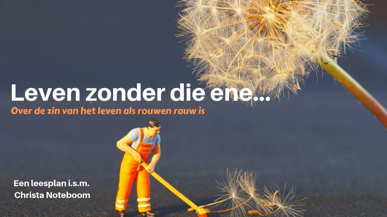 LEVEN ZONDER DIE ENE...