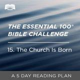 The Essential 100® Bible Challenge–15–The Church Is Born
