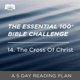 The Essential 100® Bible Challenge–14–The Cross Of Christ.