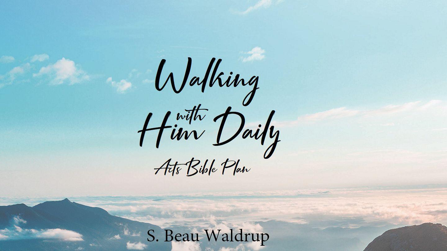 Walking With Him Daily  Acts Bible Plan