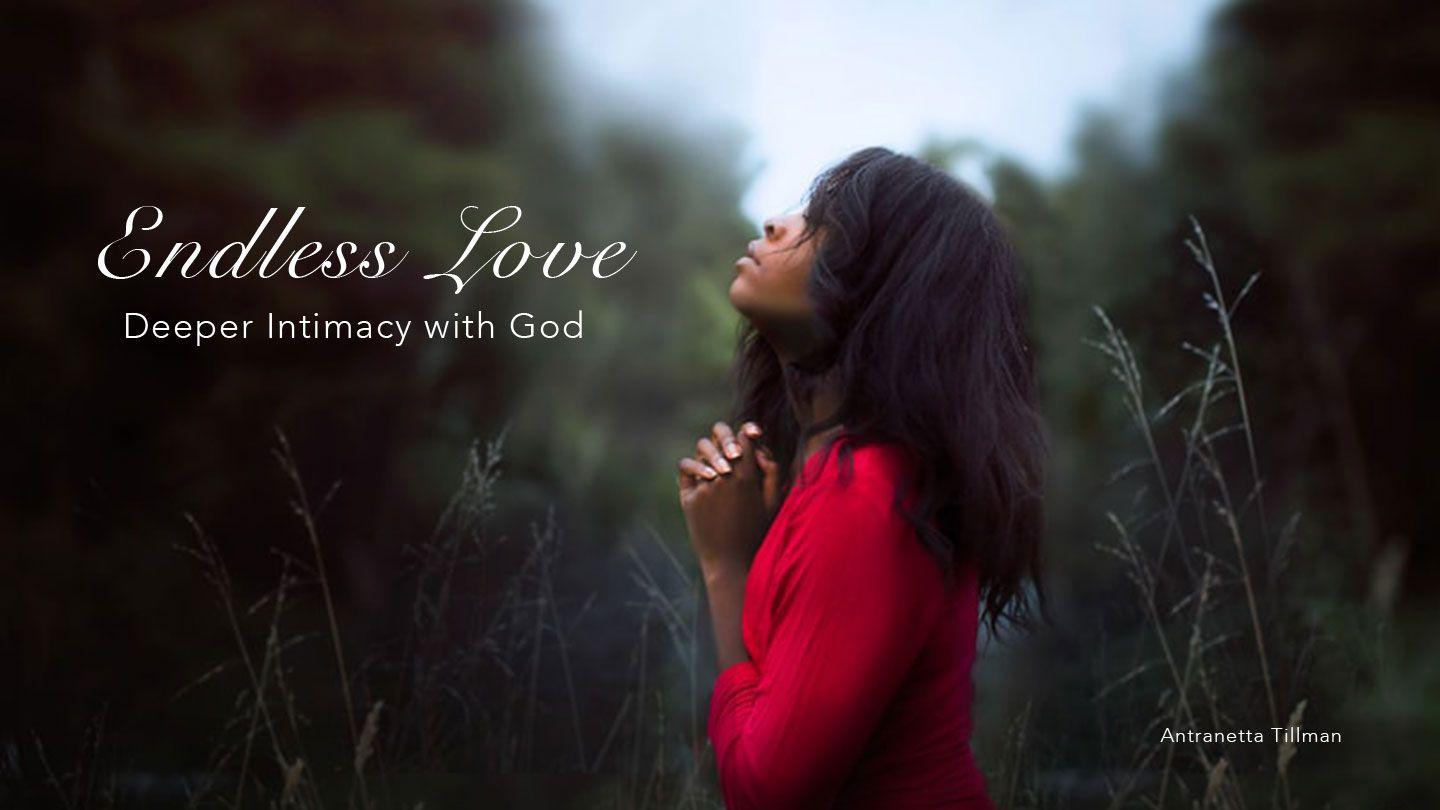 Endless Love: Intimacy With God James 4:8-9 New Living Translation