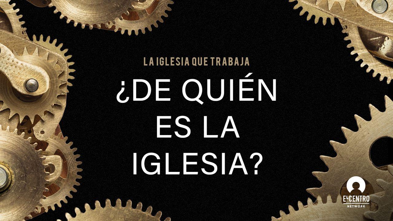 [La iglesia que trabaja] ¿De quién es la iglesia?