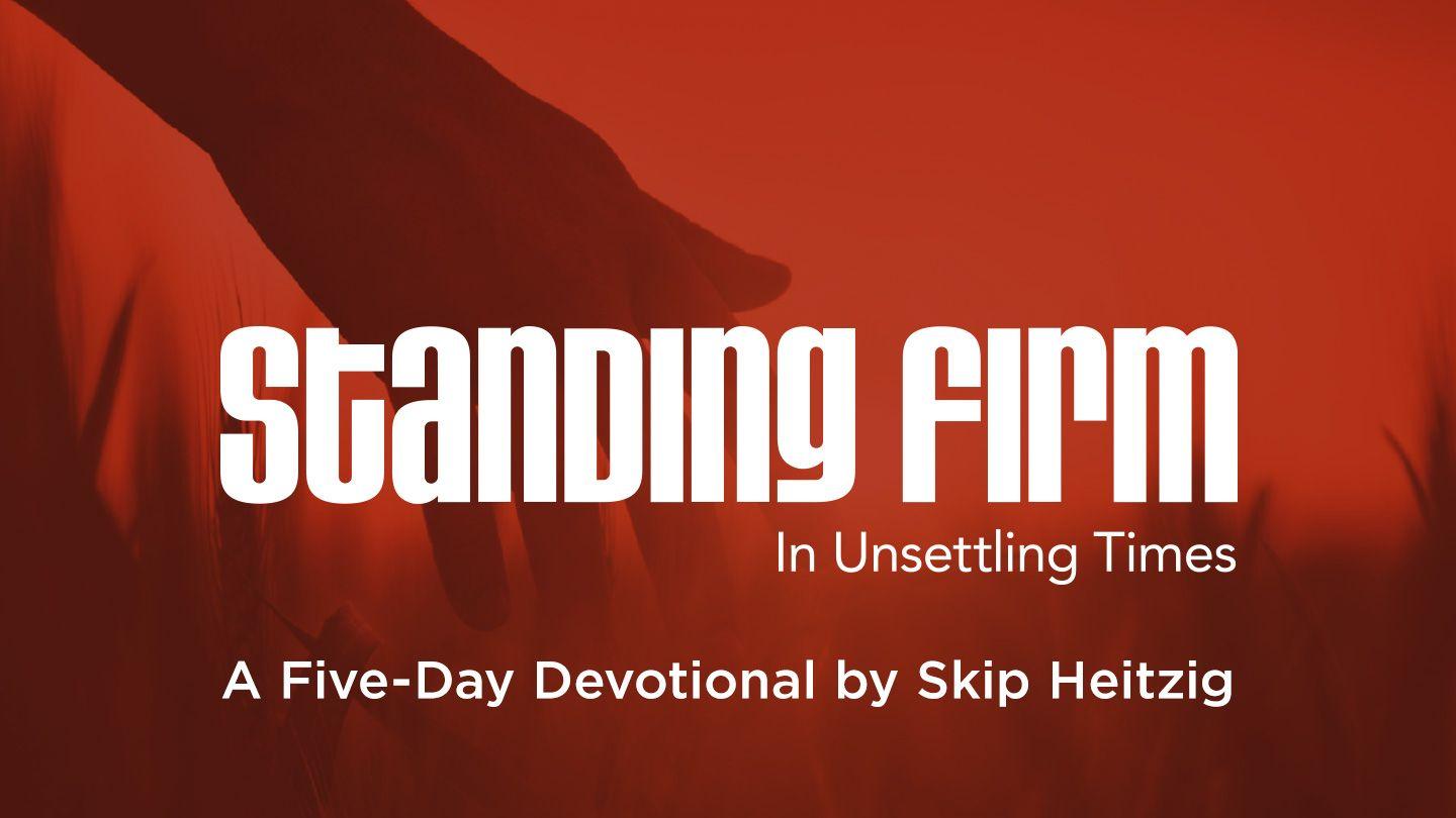 Standing Firm in Unsettling Times: A Five-Day Devotional by Skip Heitzig Psalm 46:7 King James Version