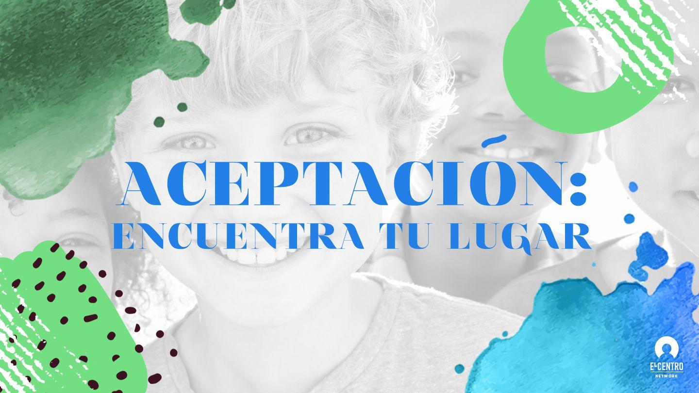 Aceptación: Encuentra Tu Lugar