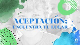 Aceptación: Encuentra Tu Lugar