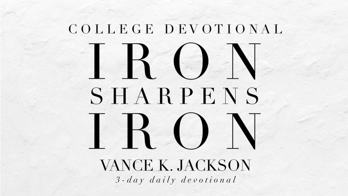 Iron Sharpens Iron Proverbs 27:17, 19 King James Version