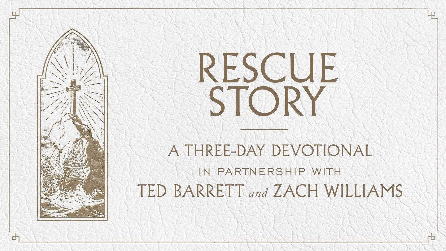 Rescue Story - a 3-Day Devotional in Partnership With Ted Barrett and Zach Williams Psalms 50:15-23 The Passion Translation