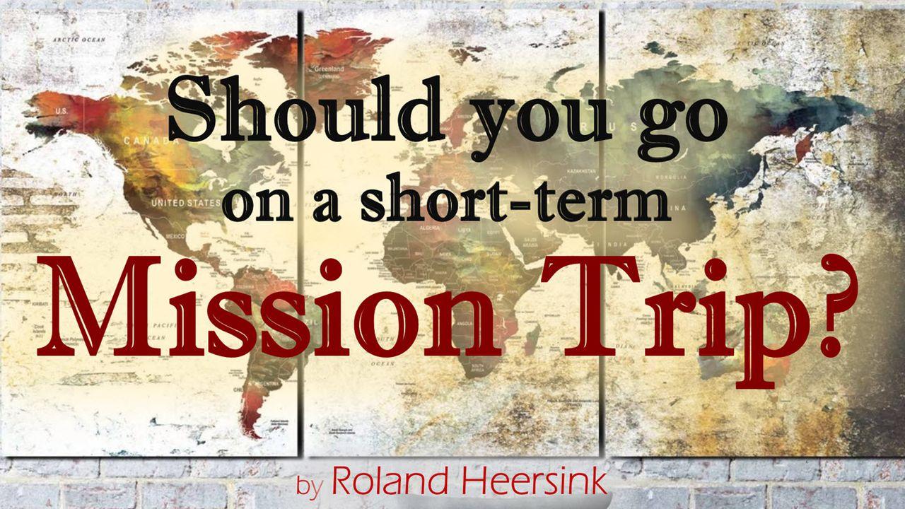 Should You Go On A Short-term Mission Trip?  