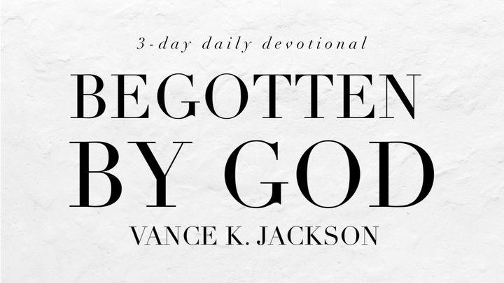 Begotten By God