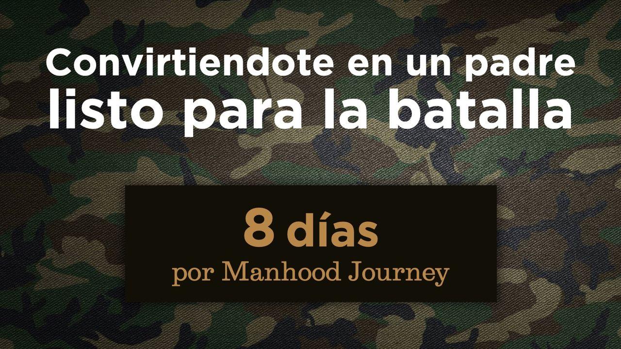 Convirtiéndote en un Padre listo para la Batalla