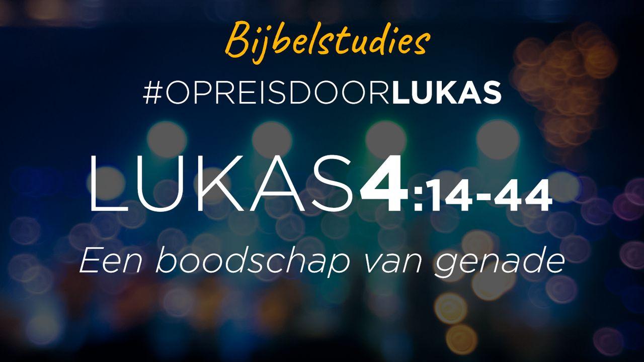 #OpreisdoorLukas - Lukas 4:14-44: Een boodschap van genade