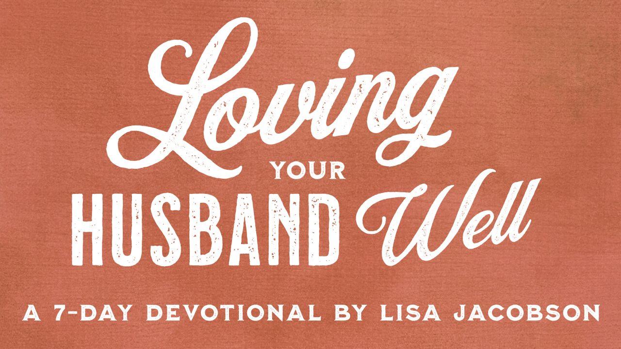 Loving Your Husband Well By Lisa Jacobson