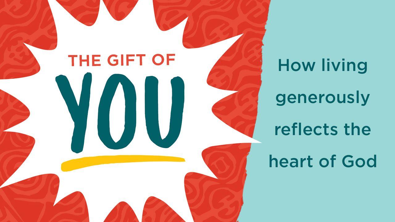 The Gift Of You: How Living Generously Reflects The Heart Of God