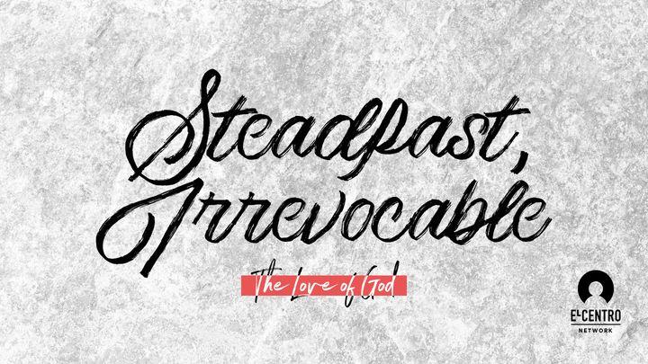 [The Love Of God] Steadfast, Irrevocable