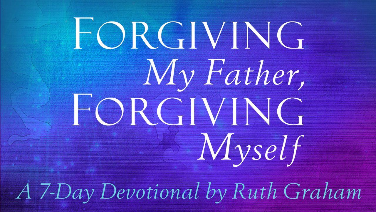 Forgiving My Father, Forgiving Myself