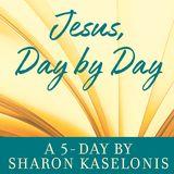 Jesus Day By Day: A 5-Day YouVersion By Sharon Kaselonis
