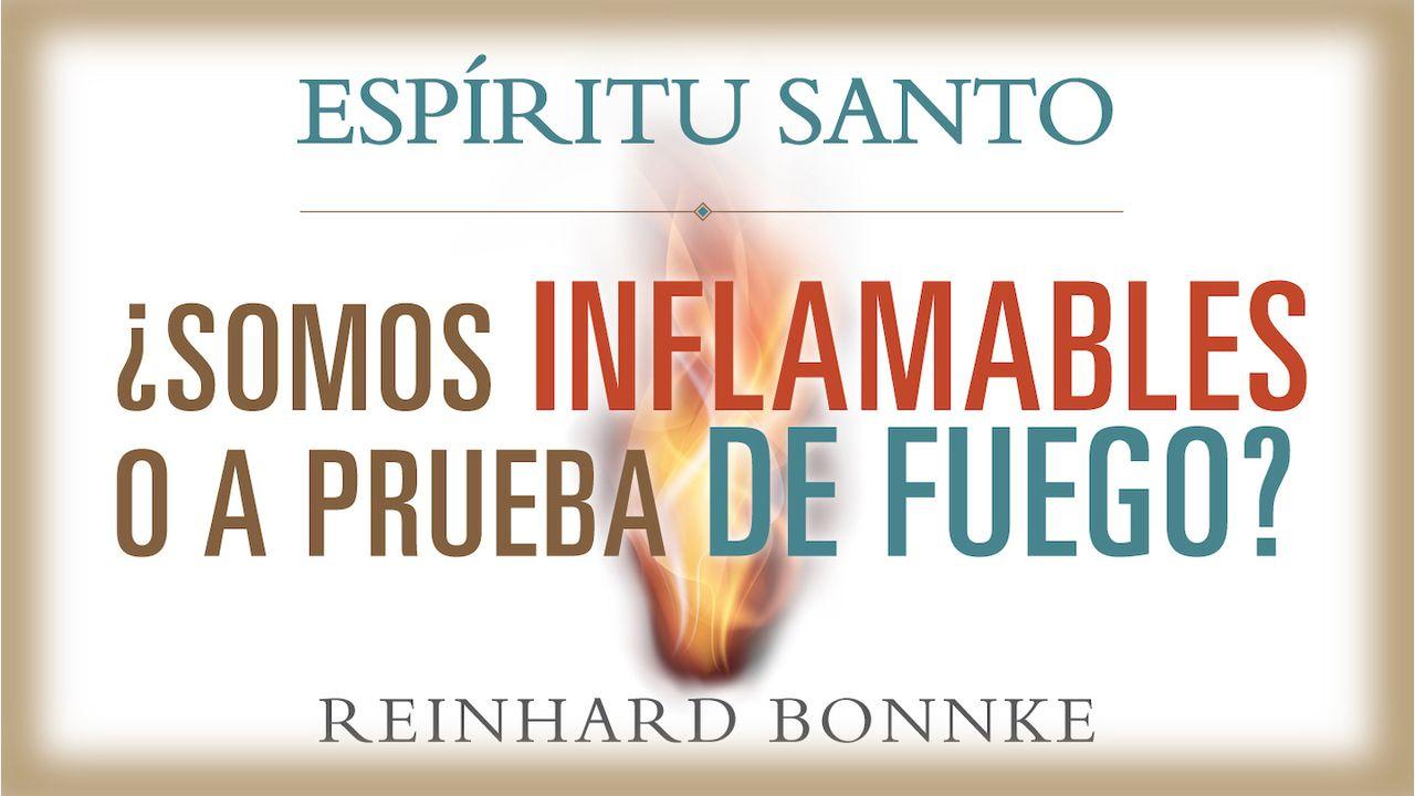 Espíritu Santo: ¿Somos inflamables o a prueba de fuego? 