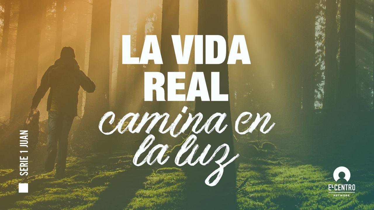 [Serie 1 Juan] La vida real camina en la luz