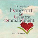 Life Principles for Living Out the Greatest Commandment