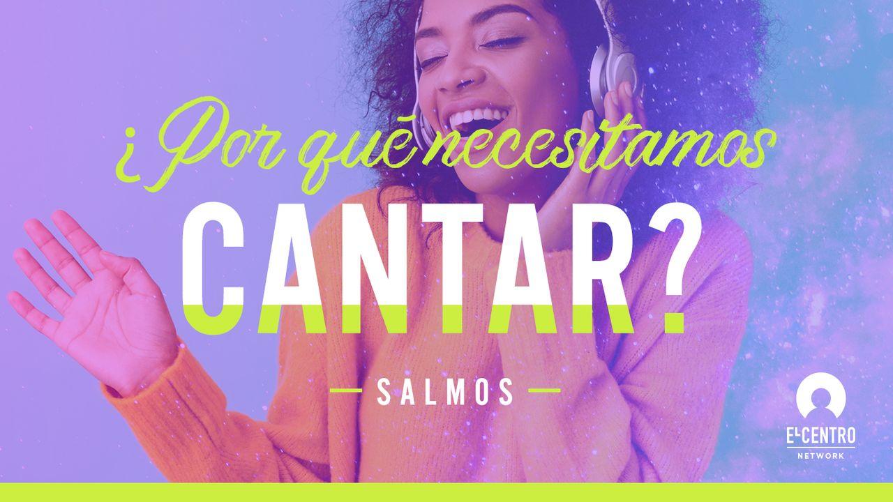 [Serie Salmos] ¿Por qué necesitamos cantar?