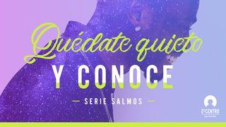 [Serie Salmos] Quédate quieto y conoce